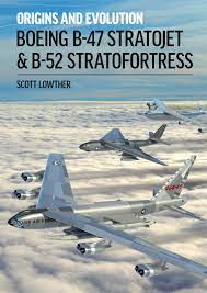 B-47 and B-52 Origins and Evolution – The Unwanted Blog
