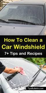 7 Quick Easy Ways To Clean A Car Windshield Car Windshield Windshield Cleaner Clean Windshield