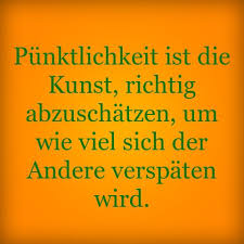 Punktlichkeit Ist Die Kunst Richtig Abzuschatzen Um Wie Viel Sich Spruche Lustige Spruche Witzige Spruche