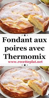 Fondant Aux Poires Avec Thermomix Tarte Aux Poires Facile Recettes De Cuisine Recette Thermomix Dessert