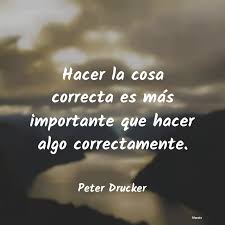 Peter Drucker: Hacer la cosa correcta es más