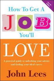 How To Get A Job You Ll Love By John Lees How To Get Job Hunting John Lee