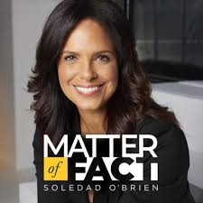 190,300 likes · 223 talking about this. Matter Of Fact With Soledad O Brien Podcast Podtail