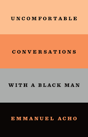 Uncomfortable Conversations With A Black Man Acho Emmanuel 9781250800466 Books Amazon Ca