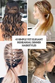 Collection by alexandra dahlgren • last updated 9 days ago. 43 Simple Yet Elegant Rehearsal Dinner Hairstyles Weddingomania