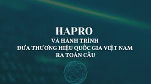 Hapro và hành trình đưa Thương hiệu quốc gia Việt Nam ra toàn cầu