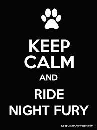 This is our collection of night fury maker games. Keep Calm And Ride Night Fury Keep Calm And Posters Generator Maker For Free Keepcalmandposters Com