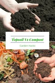 Topsoil is literally the top of your soil which is high in nutrients and organic materials. Topsoil Versus Compost Garden Hacks Top Soil Garden Soil Backyard Vegetable Gardens