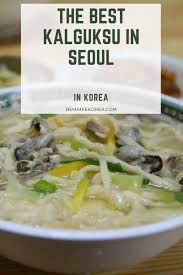Best Kalguksu In Seoul Best Korean Knife Noodles Where To Find Them Noodle Dishes Korean Noodle Dishes Korean Noodles