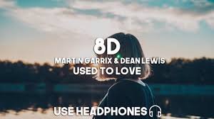Of course it's super special to create your own records; Martin Garrix Dean Lewis Used To Love 8d Audio Youtube