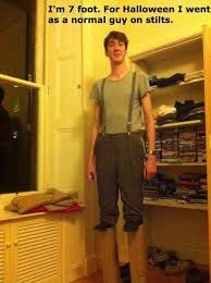 Everyone Else Can Go As A Very Short Person On Stilts Normal Guys Tall Guys Funny Cute