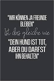Wir können ja freunde bleiben. Amazon Com Wir Konnen Ja Freunde Bleiben Ist Das Gleiche Wie Dein Hund Ist Tot Aber Beste Freundin Notizbuch Tolles Geschenk Fur Deine Beste Freundin Beste Freundin Geschenk German