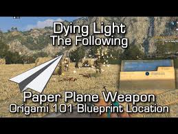 Dying Light The Following Paper Plane Weapon Origami 101 Blueprint Location Easter Egg Youtube