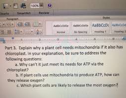 The energy currency for the work that animals must do just as the chloroplasts in plants act as sugar factories for the supply of ordered molecules to the plant muscle cells have many mitochondria, which allows them to respond quickly to the need for. Explain Why A Plant Cell Needs Mitochondria If It Chegg Com