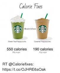 Calorie Fixes Green Tea Frappuccino Caramel Frappuccino 550 Calories190 Calories 88g Sugar 40g Sugar Rt Httpstcoojhre6aoak Sugar Meme On Me Me