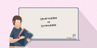 More people use nevertheless than nonetheless though the two adverbs mean the same. Nevertheless Vs Nonetheless Perbedaan Dan Contoh Penggunaan Ef Blog