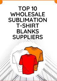 Top 10 Wholesale Sublimation T Shirt Blanks Suppliers In 2021 Sublimation T Shirts Wholesale T Shirts T Shirt