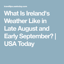 What Is Ireland S Weather Like In Late August And Early September Ireland Weather Ireland Irish Weather