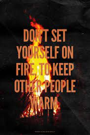 Lyrics © kobalt music publishing ltd. Gem On Twitter Don T Set Yourself On Fire To Keep Other People Warm