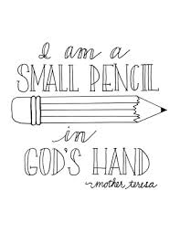 I am a little pencil in the hand of a writing god who is sending a love letter to the world. Look To Him And Be Radiant Mother Teresa Quote Coloring Pages