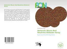 …on earth is amanda, the antarctic muon and neutrino detector array. Antarctic Muon And Neutrino Detector Array 978 613 8 67935 6 6138679350 9786138679356