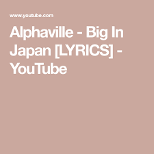 Top quality japan anime a song anime cute plush toy doll gift. Alphaville Big In Japan Lyrics Youtube Lyrics Japan Songs
