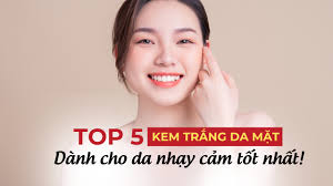 Top 5 kem trắng da mặt cho da nhạy cảm được nhiều người tin dùng - Mijunka