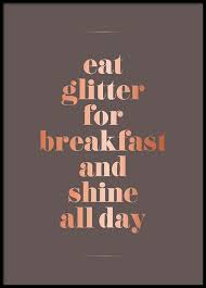 Eat breakfast every day (no exceptions!): Eat Glitter Poster Shine All Day Desenio De