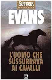 Luomo che susssurrava ai cavalli alta definizione : L Uomo Che Sussurrava Ai Cavalli Evans Nicholas Libri Amazon It