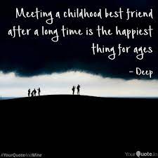 Yes, a long time have passed. Best Quotes For Friends Meeting After Long Time Meeting A Childhood Best Quotes Writings By Sanju Stevie Dogtrainingobedienceschool Com