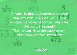 A Man Is Like A Fraction Whose Numerator Is What He Is And Whose Denominator Is What He Thinks Of Himse Inspirational Math Quotes Math Quotes Funny Math Quotes