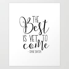 And we see that the best is yet to come! The Best Is Yet To Come Song Lyrics Poster The Best Is Yet To Come Quote Prints Scandin Art Print By Aleksmorin Society6