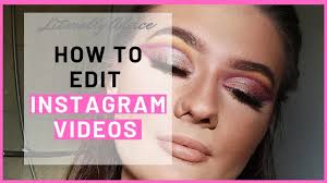 how to edit insram makeup videos