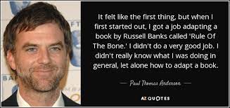 Paul Thomas Anderson Quote It Felt Like The First Thing But When I First