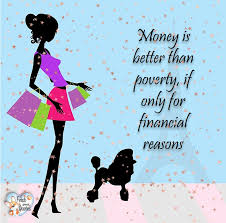 In spite of the cost of living, it's still popular.. Humorous Money And Finance Fetch Great Quotes