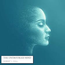 The Untroubled Mind (Audio Download): Herbert J. Hall, Carla Rowe,  MustRead: Amazon.co.uk: Books