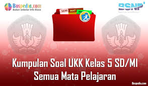 Lengkap Kumpulan Soal Ukk Kelas 5 Sd Mi Semua Mata Pelajaran Bospedia