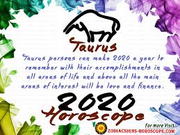 If you are in a relationship already, then you are likely to remain in your relationship. Taurus 2020 Horoscope Taurus Horoscope 2020 Yearly Predictions