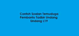 10 Contoh Soalan Temuduga Pembantu Tadbir Undang Undang L19 Kerjaya2u