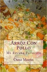 Can you make arroz con gandules without bacon drippings? Arroz Con Pollo Mi Receta Favorita Volume 2 Spanish Edition Osno Monto 9781503396456 Amazon Com Books