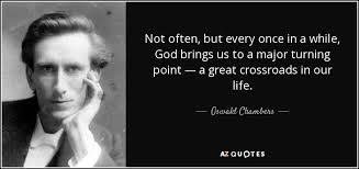 Best turning points quotes selected by thousands of our users! Oswald Chambers Quote Not Often But Every Once In A While God Brings