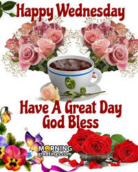 Blessed wednesday have a wonderful day. 30 Amazing Wednesday Morning Blessings Morning Greetings Morning Quotes And Wishes Images