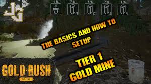 Gold Rush The Basics And How To Setup Tier 1 Gold Mine Youtube
