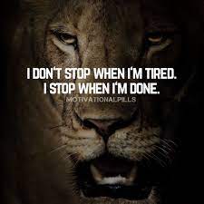 I Don T Stop When I M Tired I Stop When I M Done Inspirational Quotes Motivation Motivational Words Motivation