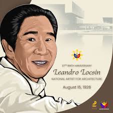 The nation celebrates the 97th Birth Anniversary of National Artist Leandro  Locsin. Leandro V. Locsin significantly transformed the urban environment  through his unique architectural style, which embodies the essence of  Philippine art