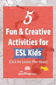 5 Fun Creative English Activities For Kids Esl Lessons The Teaching Cove Teach English To Kids English Activities For Kids Learning English For Kids