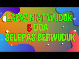 Air sembahyang di masjid itu habis karena mesin airnya rusak. Lafaz Niat Wuduk Doa Selepas Berwuduk Ibadah Tahun 1 Video 12 Youtube