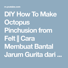 Diy How To Make Octopus Pinchusion From Felt Cara Membuat Bantal Jarum Gurita Dari Kain Flanel Youtube Octopus Felt How To Make