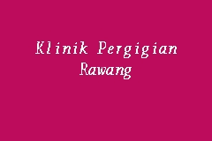 Klinik Pergigian Rawang Klinik Gigi Kerajaan In Rawang