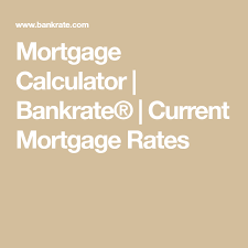 Mortgage Calculator Bankrate Current Mortgage Rates